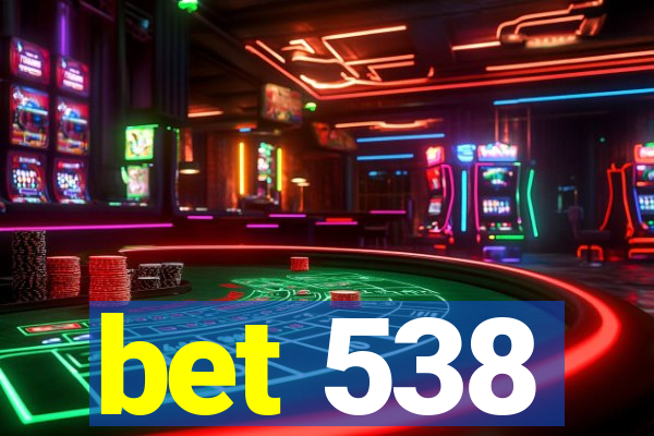 bet 538